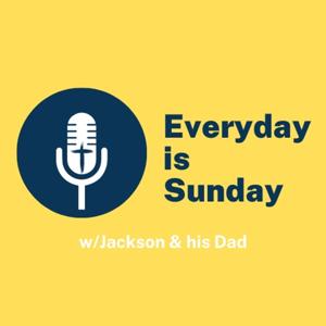 Everyday is Sunday: w/Jackson and his Dad