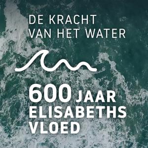 De kracht van het water - 600 jaar Sint Elisabethsvloed