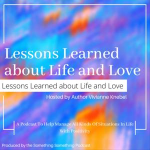 Lessons Learned About Life and Love - Living with Intention and with Wisdom from Great Minds Podcast