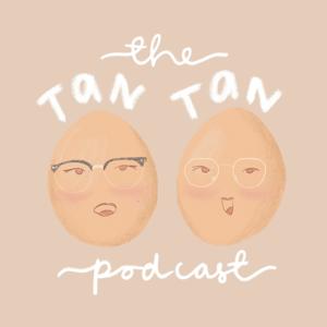 The Tan Tan Podcast