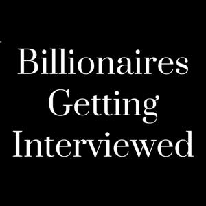 Billionaires Getting Interviewed