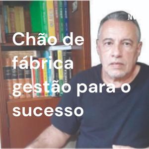 Chão de fábrica gestão para o sucesso