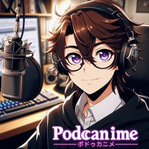 Podcanime - Random Thoughts on Anime