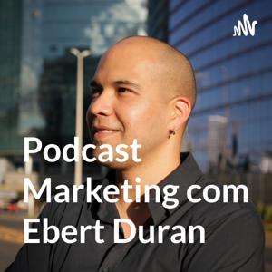 Podcast Marketing com Ebert Duran