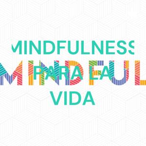 MINDFULNESS PARA LA VIDA