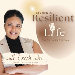 Living A Resilient Life Podcast with Coach Dee