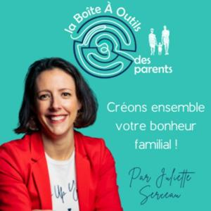 la Boîte À Outils des parents - le podcast pour une parentalité épanouie, sereine et apaisée by Juliette Serceau - coach parental ➡️ vivez votre vie de famille rêvée !