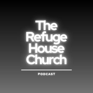 The Refuge House Church
