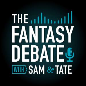 The Fantasy Debate with Sam & Tate