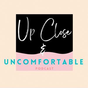 Up Close And Uncomfortable Podcast