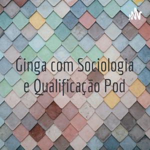 Ginga com Sociologia e Qualificação Pod