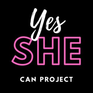 Yes SHE Can Project- Inspiring stories to empower one another