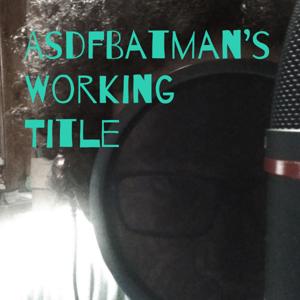 AsdfBatman's Working Title