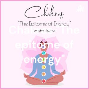 Chakras "The epitome of energy"