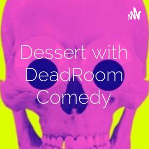 Dessert with DeadRoom Comedy