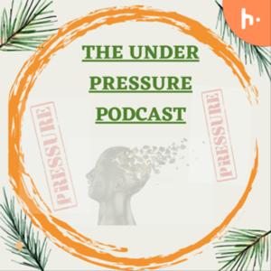 THE UNDER PRESSURE PODCAST.