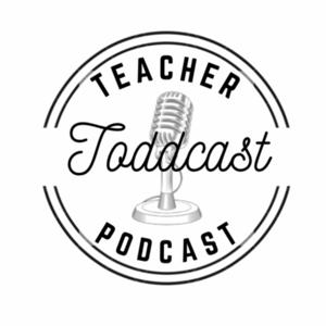 Toddcast Teacher Podcast