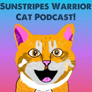 Sunstripe’s Warrior Cats Podcast! by Not Sunstripe