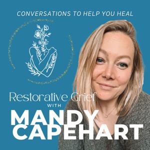 Restorative Grief with Mandy Capehart