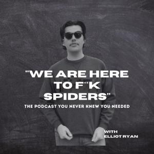 We are here to f**k spiders