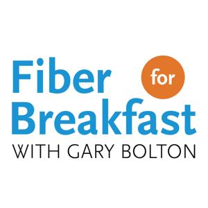 Fiber for Breakfast with Gary Bolton by Fiber for Breakfast with Gary Bolton