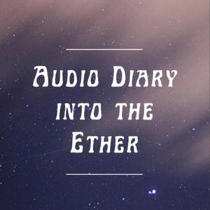 Audio Diary into the Ether