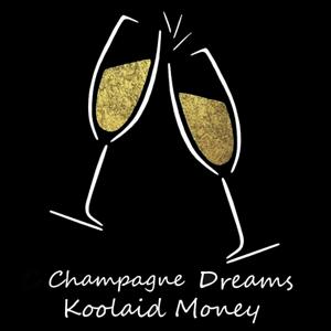 Champagne Dreams Koolaid Money