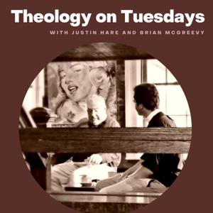 Theology on Tuesdays by Justin Hare and Brian McGreevy