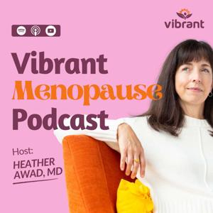 Vibrant Menopause Podcast by Heather Awad, MD