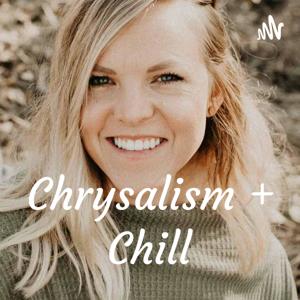 Chrysalism + Chill