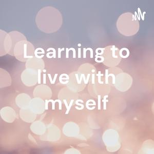 Learning to live with myself