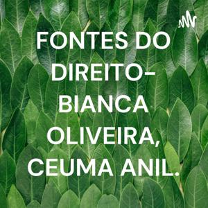 FONTES DO DIREITO- BIANCA OLIVEIRA, CEUMA ANIL.