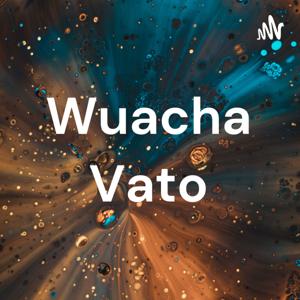 Wuacha Vato