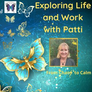 Exploring Life and Work with Patti - From Chaos to Calm!