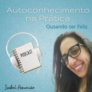 Autoconhecimento na Prática - Ousando ser Feliz