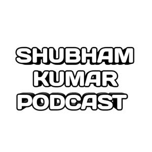 Shubham Kumar Podcast