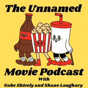 The Unnamed Movie Podcast with Gabe Shively and Shane Laughary