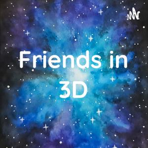 Friends in 3D