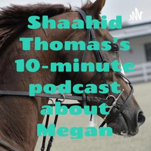 Shaahid Thomas's 10-minute podcast about Megan