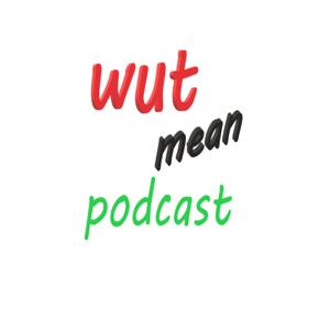 wut mean podcast