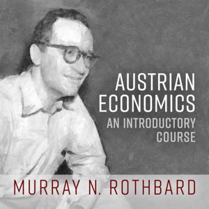 Austrian Economics: An Introductory Course by Murray N. Rothbard