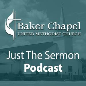 Just The Sermon Podcast Presented By Baker Chapel UMC