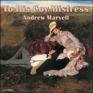 To His Coy Mistress by Andrew Marvell (1621 - 1678)