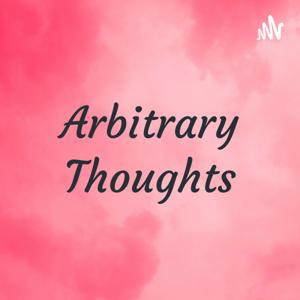 Arbitrary Thoughts