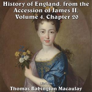History of England, from the Accession of James II - (Volume 4, Chapter 20), The by Thomas Babington Macaulay (1800 - 1859)