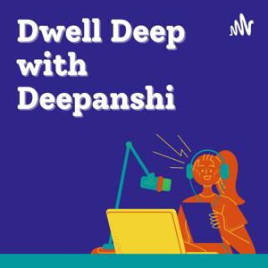 Dwell Deep with Deepanshi