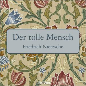 Tolle Mensch, Der by Friedrich Nietzsche (1844 - 1900)