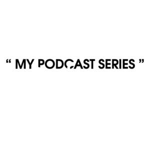 My Podcast Series