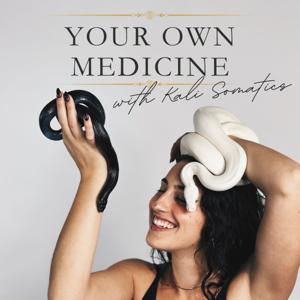 Your Own Medicine Podcast by Kali Somatics