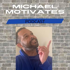 Michael Motivates Podcast